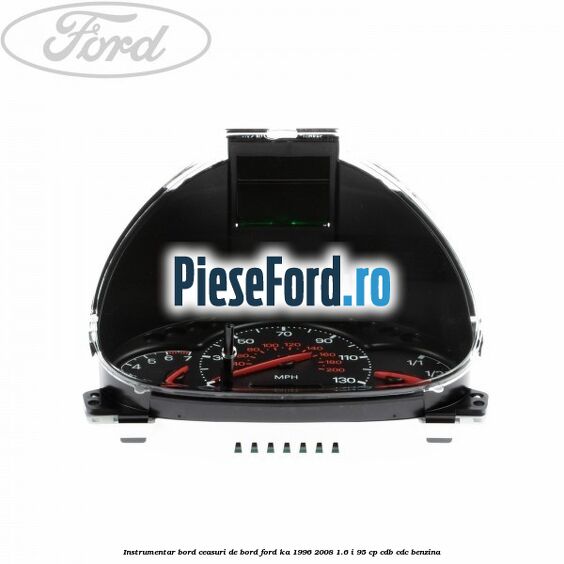 Instrumentar bord (ceasuri de bord) Ford Ka 1996-2008 1.6 i 95 cp CDB, CDC benzina