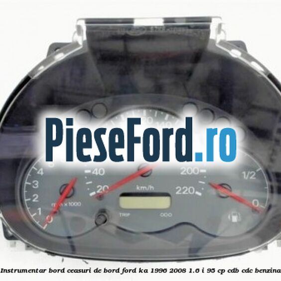 Instrumentar bord (ceasuri de bord) Ford Ka 1996-2008 1.6 i 95 cp CDB, CDC benzina