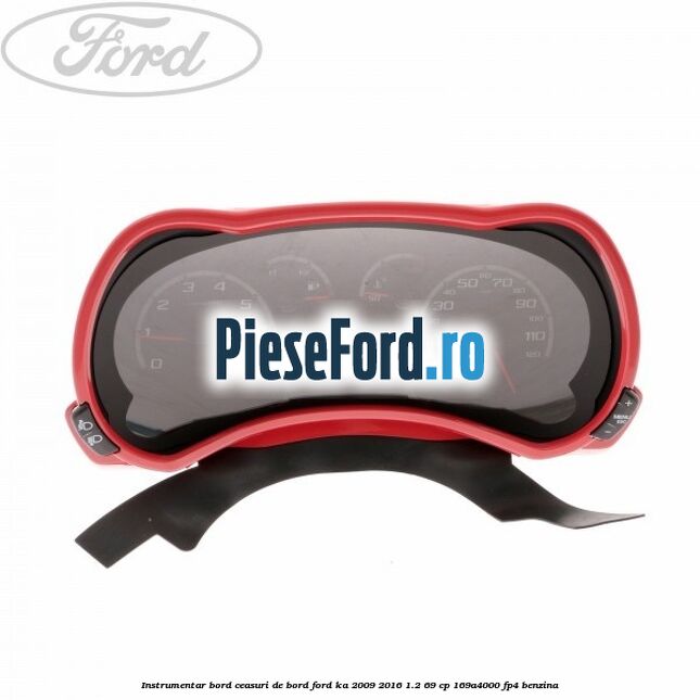 Instrumentar bord (ceasuri de bord) Ford Ka 2009-2016 1.2 69 cp 169A4000, FP4 benzina