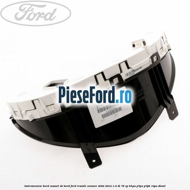 Instrumentar bord (ceasuri de bord) Ford Transit Connect 2002-2014 1.8 Di 75 cp Instrumentar bord (ceasuri de bord) Ford Transit Connect 2002-2014 1.8 Di 75 cp BHPA, P7PA, P7PB, R2PA diesel