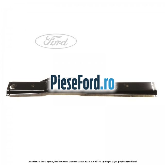 Intaritura bara spate Ford Tourneo Connect 2002-2014 1.8 Di 75 cp BHPA, P7PA, P7PB, R2PA diesel