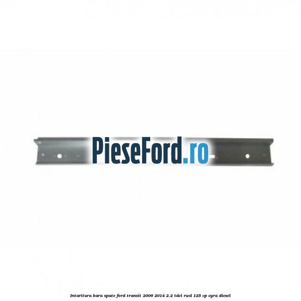 Intaritura bara spate Ford Transit 2006-2014 2.2 TDCi RWD 125 cp Intaritura bara spate Ford Transit 2006-2014 2.2 TDCi RWD 125 cp CYRA diesel