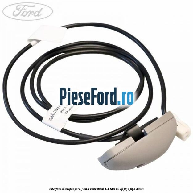 Interfata microfon Ford Fiesta 2002-2005 1.4 TDCi 68 cp F6JA, F6JB diesel