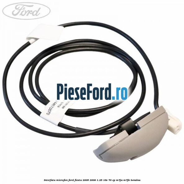 Interfata microfon Ford Fiesta 2005-2008 1.25 16V 70 cp M7JA, M7JB benzina