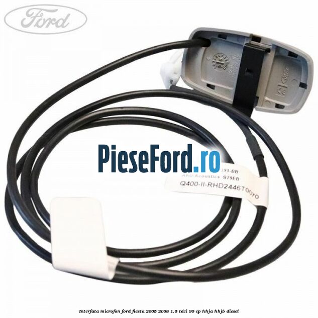 Interfata microfon Ford Fiesta 2005-2008 1.6 TDCi 90 cp HHJA, HHJB diesel