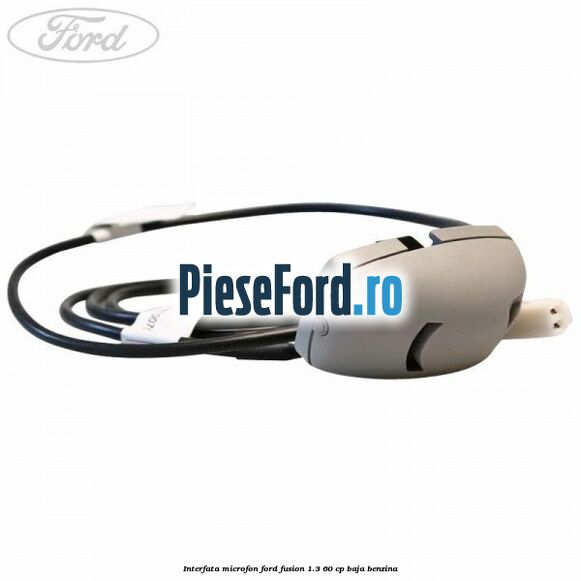 Interfata microfon Ford Fusion 1.3 60 cp BAJA benzina