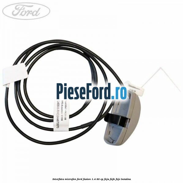 Interfata microfon Ford Fusion 1.4 80 cp FXJA, FXJB, FXJC benzina