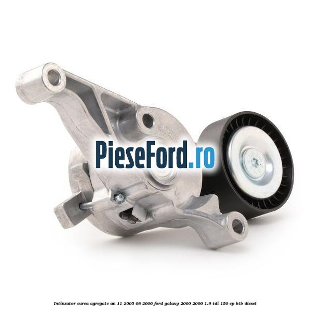 Intinzator curea agregate an 11/2005-08/2006 Ford Galaxy 2000-2006 1.9 TDI 150 cp BTB diesel