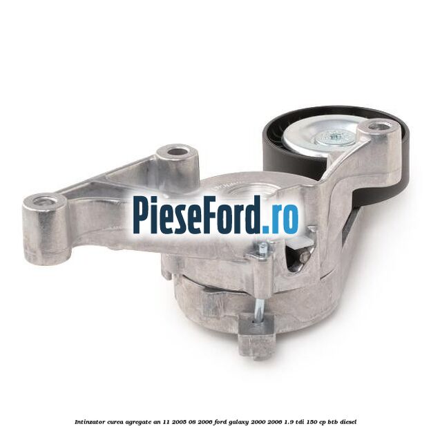Intinzator curea agregate an 11/2005-08/2006 Ford Galaxy 2000-2006 1.9 TDI 150 cp BTB diesel