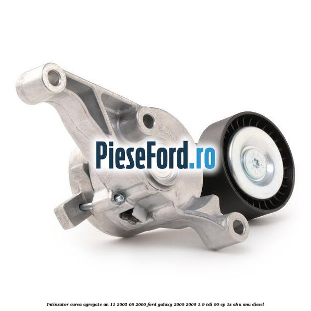 Intinzator curea agregate an 11/2005-08/2006 Ford Galaxy 2000-2006 1.9 TDI 90 cp 1Z, AHU, ANU diesel