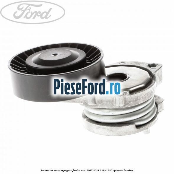 Intinzator curea agregate Ford S-Max 2007-2014 2.5 ST 220 cp Intinzator curea agregate Ford S-Max 2007-2014 2.5 ST 220 cp HUWA benzina