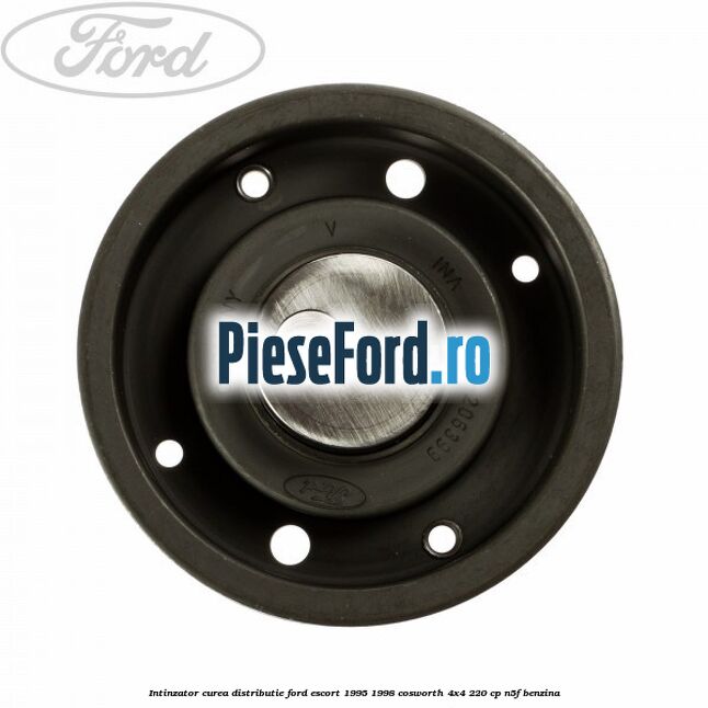Intinzator curea distributie Ford Escort 1995-1998 Cosworth 4x4 220 cp N5F benzina