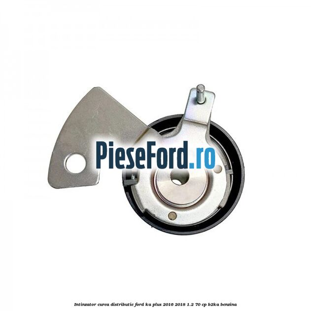 Intinzator curea distributie Ford Ka plus 2016-2018 1.2 70 cp B2KA benzina