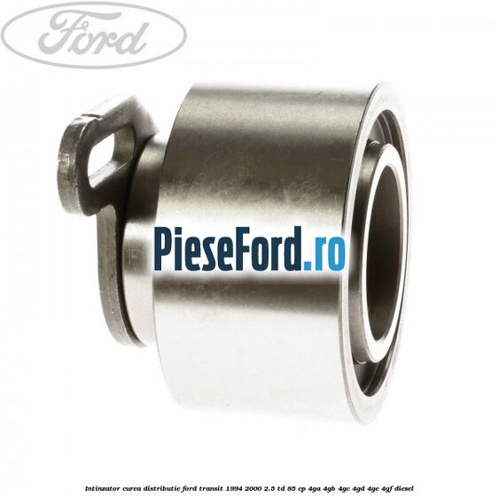Intinzator curea distributie Ford Transit 1994-2000 2.5 TD 85 cp 4GA, 4GB, 4GC, 4GD, 4GE, 4GF diesel