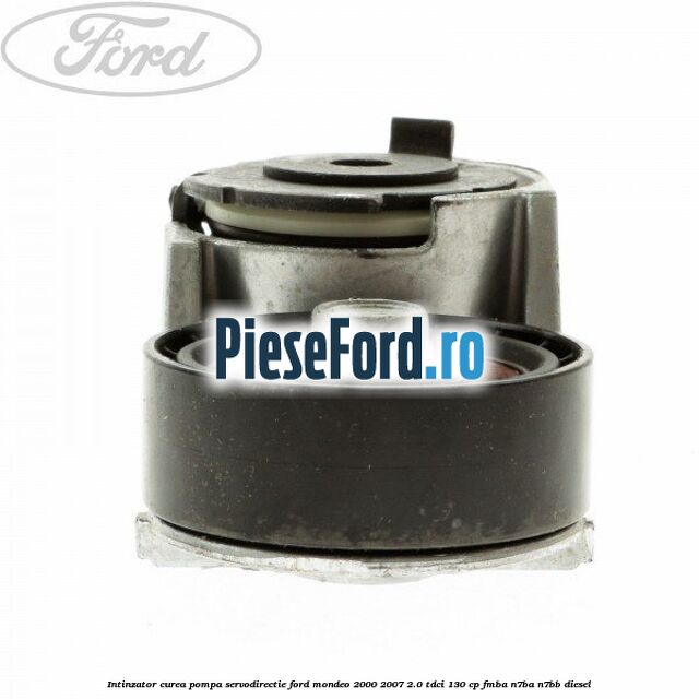 Intinzator curea pompa servodirectie Ford Mondeo 2000-2007 2.0 TDCi 130 cp FMBA, N7BA, N7BB diesel
