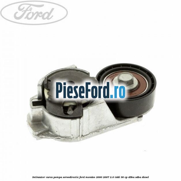 Intinzator curea pompa servodirectie Ford Mondeo 2000-2007 2.0 TDDI 90 cp D5BA, SDBA diesel