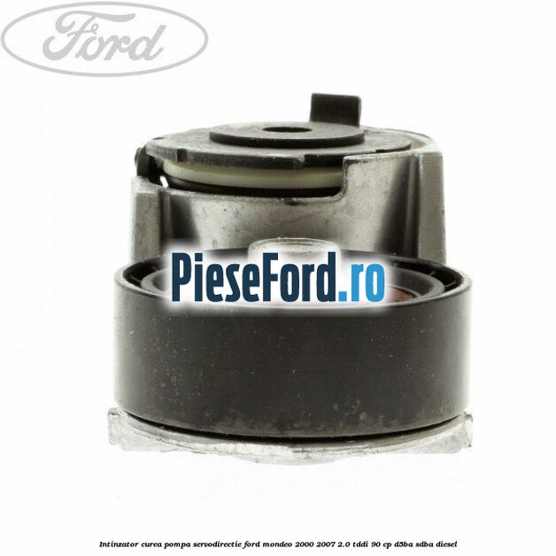 Intinzator curea pompa servodirectie Ford Mondeo 2000-2007 2.0 TDDI 90 cp D5BA, SDBA diesel