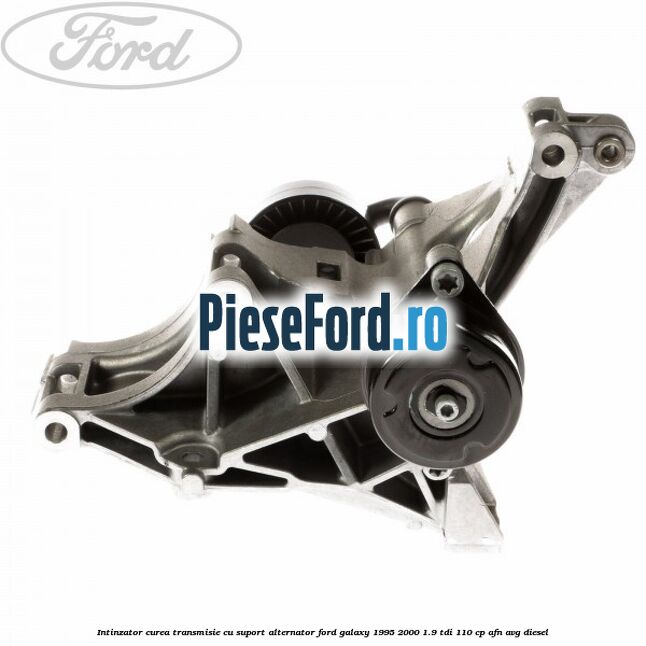 Intinzator curea transmisie cu suport alternator Ford Galaxy 1995-2000 1.9 TDI 110 cp AFN, AVG diesel