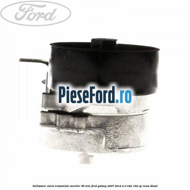 Intinzator curea transmisie exterior 65 mm Ford Galaxy 2007-2014 2.0 TDCi 163 cp TXWA diesel