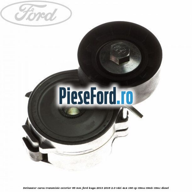 Intinzator curea transmisie exterior 65 mm Ford Kuga 2013-2016 2.0 TDCi 4x4 180 cp
