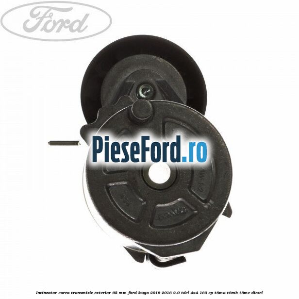 Intinzator curea transmisie exterior 65 mm Ford Kuga 2016-2018 2.0 TDCi 4x4 180 cp T8MA, T8MB, T8MC diesel