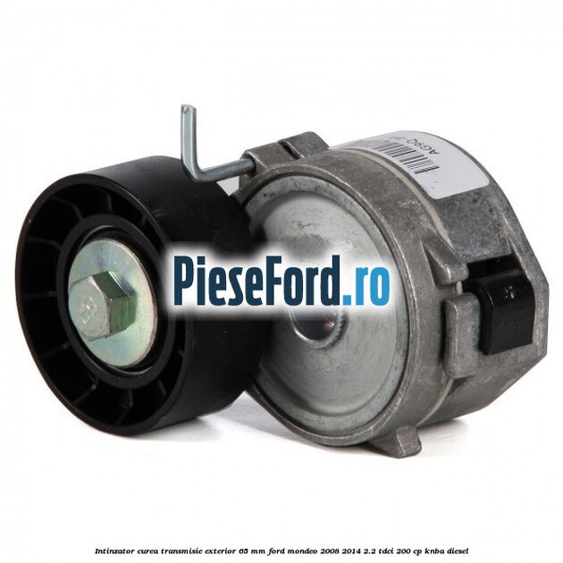 Intinzator curea transmisie exterior 65 mm Ford Mondeo 2008-2014 2.2 TDCi 200 cp KNBA diesel