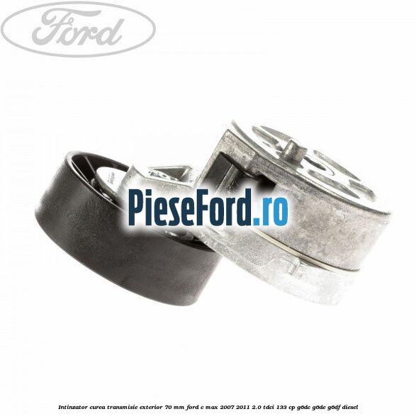 Intinzator curea transmisie exterior 70 mm Ford C-Max 2007-2011 2.0 TDCi 133 cp G6DC, G6DE, G6DF diesel