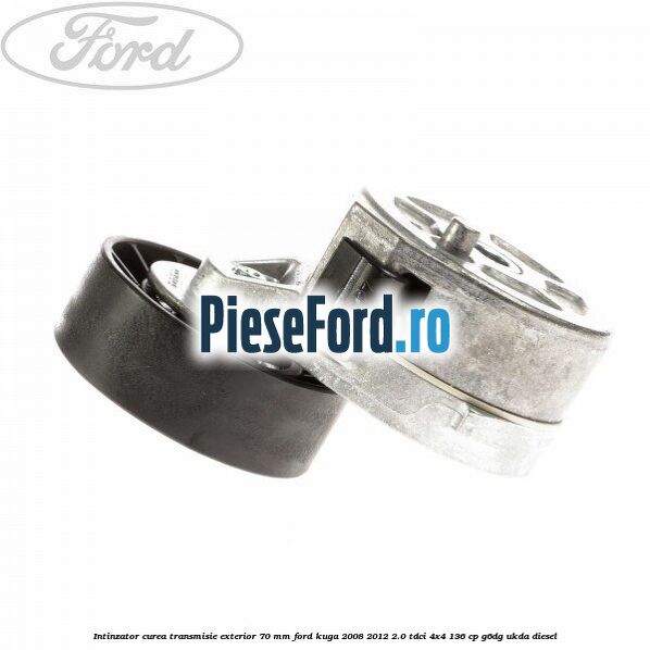 Intinzator curea transmisie exterior 70 mm Ford Kuga 2008-2012 2.0 TDCi 4x4 136 cp Intinzator curea transmisie exterior 70 mm Ford Kuga 2008-2012 2.0 TDCi 4x4 136 cp G6DG, UKDA diesel