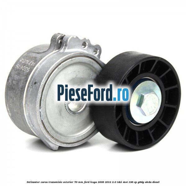 Intinzator curea transmisie exterior 70 mm Ford Kuga 2008-2012 2.0 TDCi 4x4 136 cp Intinzator curea transmisie exterior 70 mm Ford Kuga 2008-2012 2.0 TDCi 4x4 136 cp G6DG, UKDA diesel