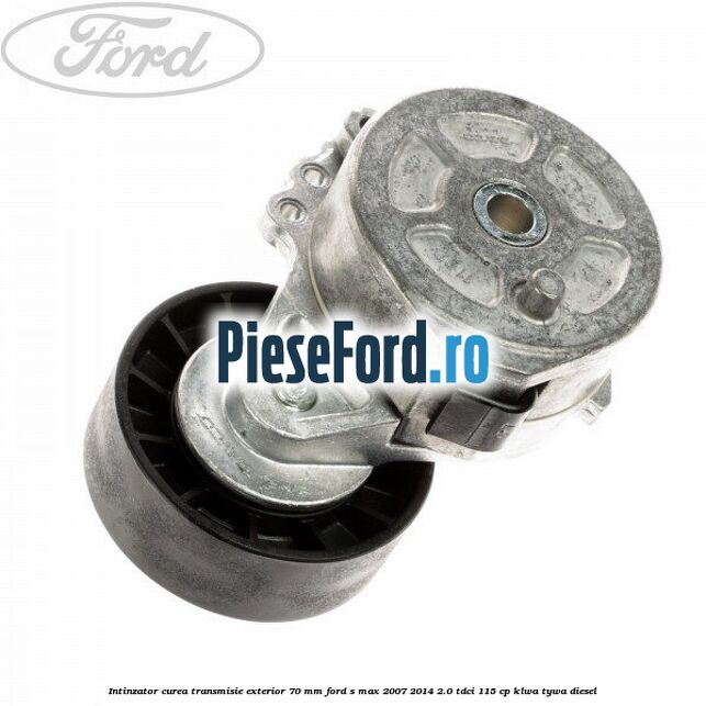 Intinzator curea transmisie exterior 70 mm Ford S-Max 2007-2014 2.0 TDCi 115 cp KLWA, TYWA diesel