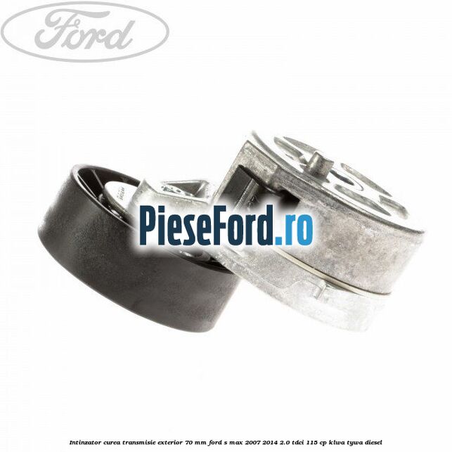 Intinzator curea transmisie exterior 70 mm Ford S-Max 2007-2014 2.0 TDCi 115 cp KLWA, TYWA diesel