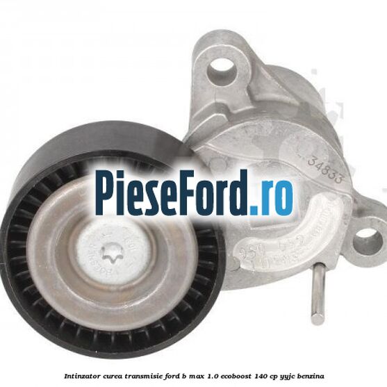 Intinzator curea transmisie Ford B-Max 1.0 EcoBoost 140 cp YYJC benzina