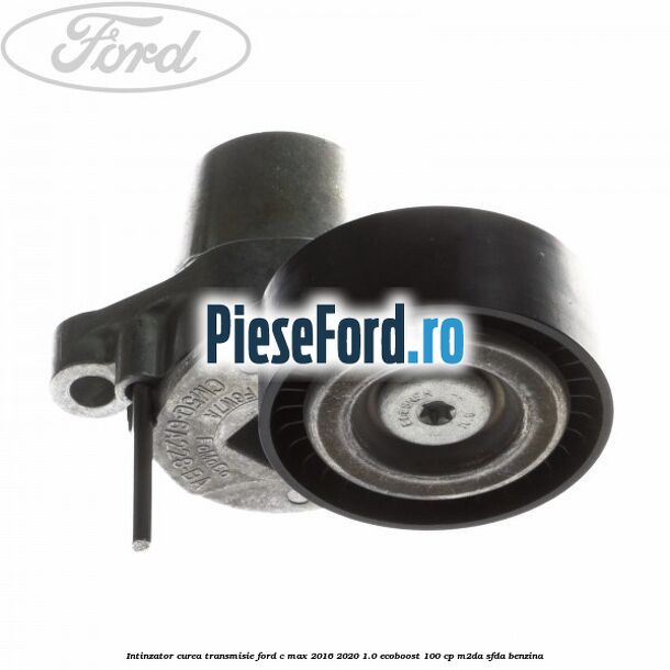 Intinzator curea transmisie Ford C-Max 2016-2020 1.0 EcoBoost 100 cp M2DA, SFDA benzina