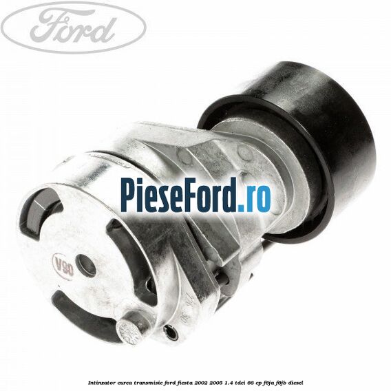 Intinzator curea transmisie Ford Fiesta 2002-2005 1.4 TDCi 68 cp F6JA, F6JB diesel