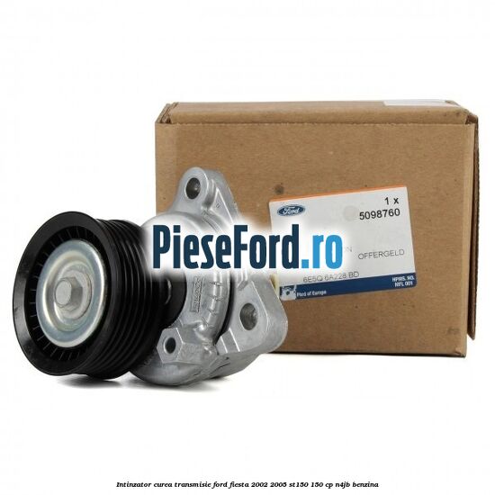 Intinzator curea transmisie Ford Fiesta 2002-2005 ST150 150 cp N4JB benzina