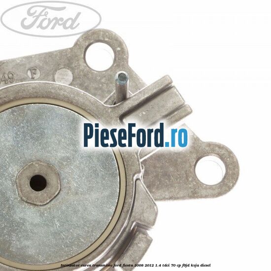 Intinzator curea transmisie Ford Fiesta 2008-2012 1.4 TDCi 70 cp Intinzator curea transmisie Ford Fiesta 2008-2012 1.4 TDCi 70 cp F6JD, KVJA diesel