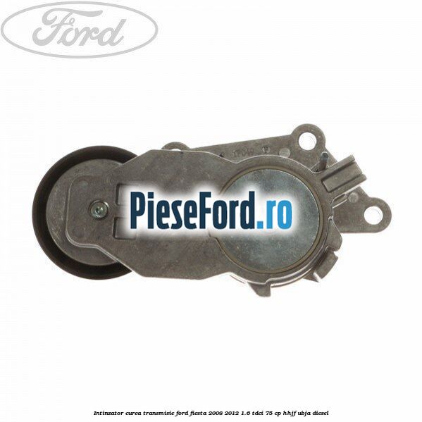 Intinzator curea transmisie Ford Fiesta 2008-2012 1.6 TDCi 75 cp HHJF, UBJA diesel