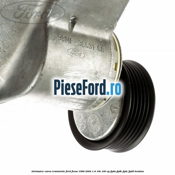 Intinzator curea transmisie Ford Focus 1998-2004 1.6 16V 100 cp FYDA, FYDB, FYDC, FYDD benzina