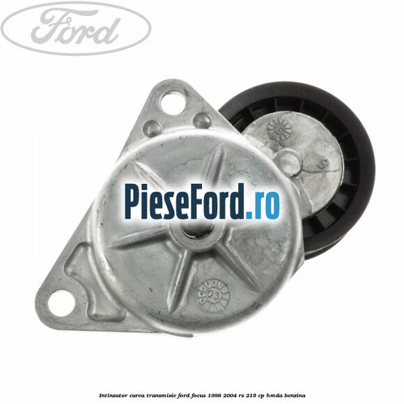 Intinzator curea transmisie Ford Focus 1998-2004 RS 215 cp HMDA benzina