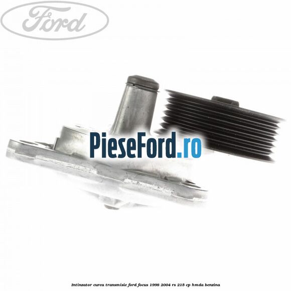 Intinzator curea transmisie Ford Focus 1998-2004 RS 215 cp HMDA benzina