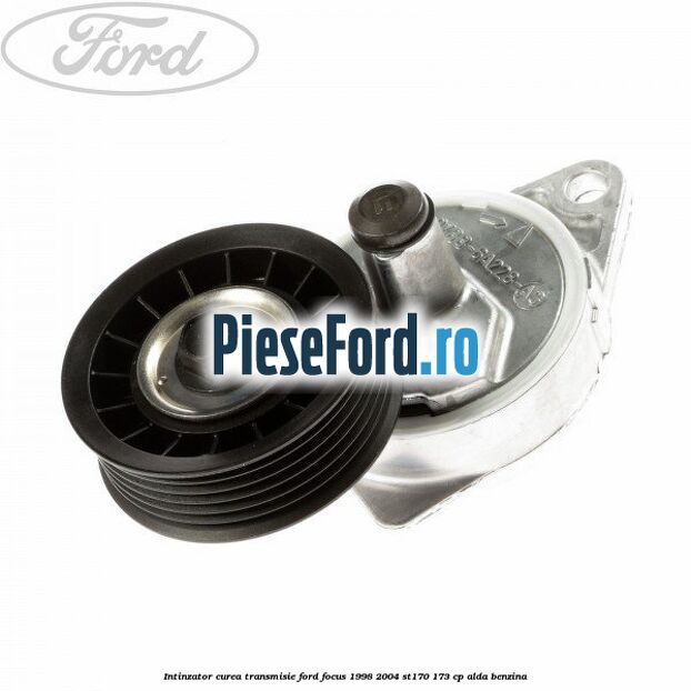 Intinzator curea transmisie Ford Focus 1998-2004 ST170 173 cp Intinzator curea transmisie Ford Focus 1998-2004 ST170 173 cp ALDA benzina