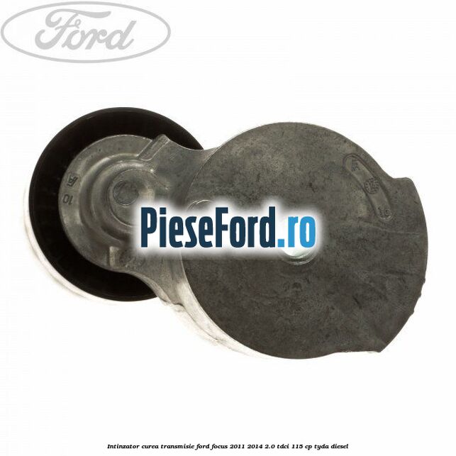 Intinzator curea transmisie Ford Focus 2011-2014 2.0 TDCi 115 cp TYDA diesel