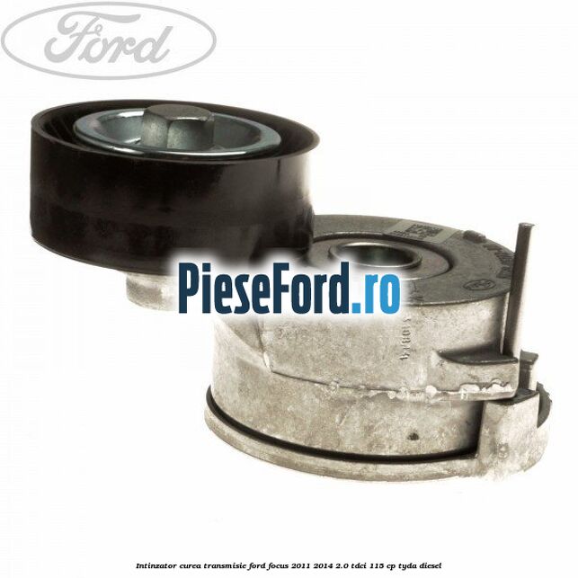Intinzator curea transmisie Ford Focus 2011-2014 2.0 TDCi 115 cp TYDA diesel