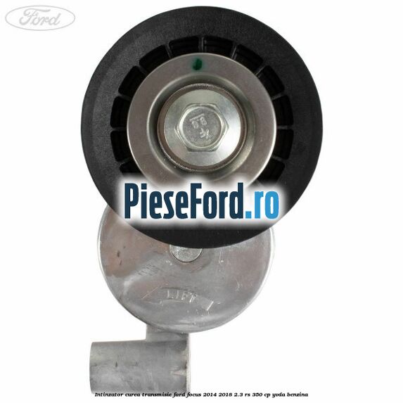 Intinzator curea transmisie Ford Focus 2014-2018 2.3 RS 350 cp YVDA benzina