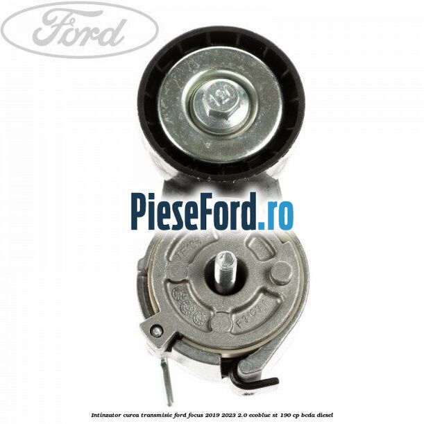 Intinzator curea transmisie Ford Focus 2019-2023 2.0 EcoBlue ST 190 cp BCDA diesel