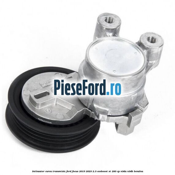 Intinzator curea transmisie Ford Focus 2019-2023 2.3 EcoBoost ST 280 cp Intinzator curea transmisie Ford Focus 2019-2023 2.3 EcoBoost ST 280 cp N3DA, N3DB benzina
