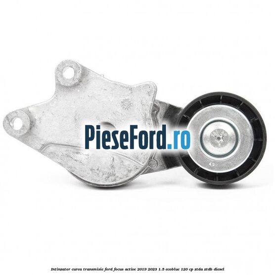 Intinzator curea transmisie Ford Focus Active 2019-2023 1.5 EcoBlue 120 cp