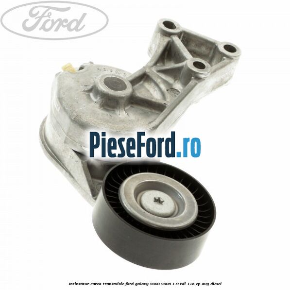 Intinzator curea transmisie Ford Galaxy 2000-2006 1.9 TDI 115 cp