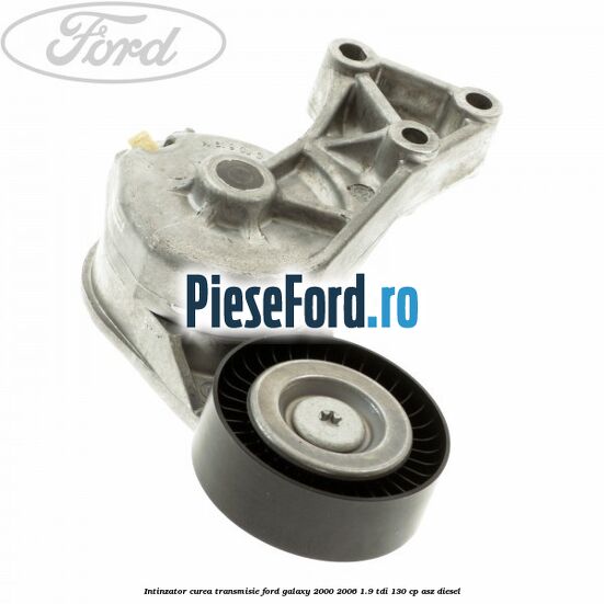 Intinzator curea transmisie Ford Galaxy 2000-2006 1.9 TDI 130 cp