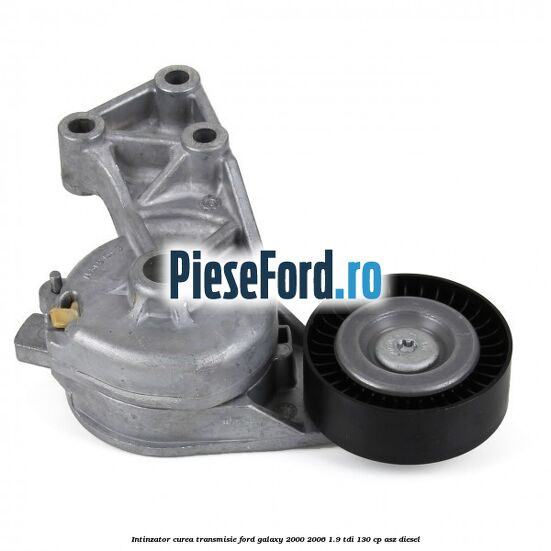 Intinzator curea transmisie Ford Galaxy 2000-2006 1.9 TDI 130 cp ASZ diesel